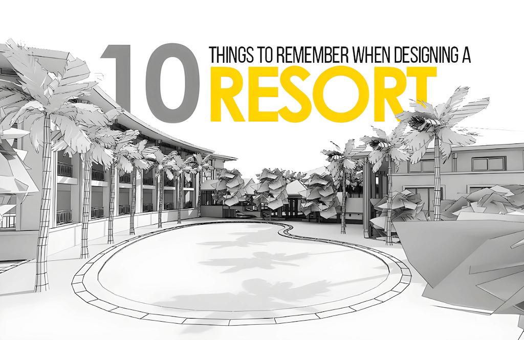 10 Things to remember when designing a resort.